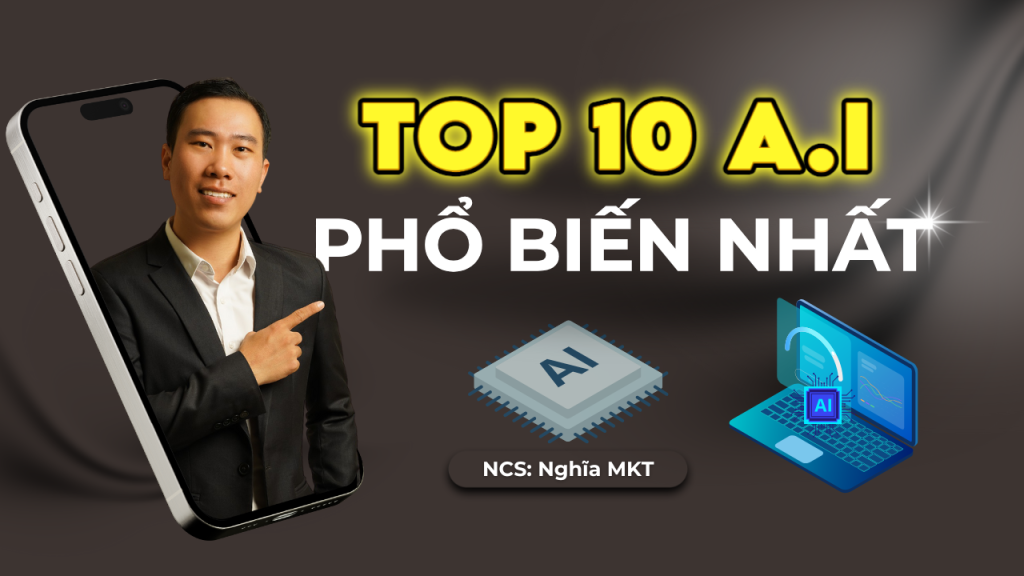 TOP 10 AI PHỔ BIẾN NHẤT TẠI VIỆT NAM VÀ CÁCH DÙNG AI ĐỂ TĂNG NHẬN DIỆN THƯƠNG HIỆU